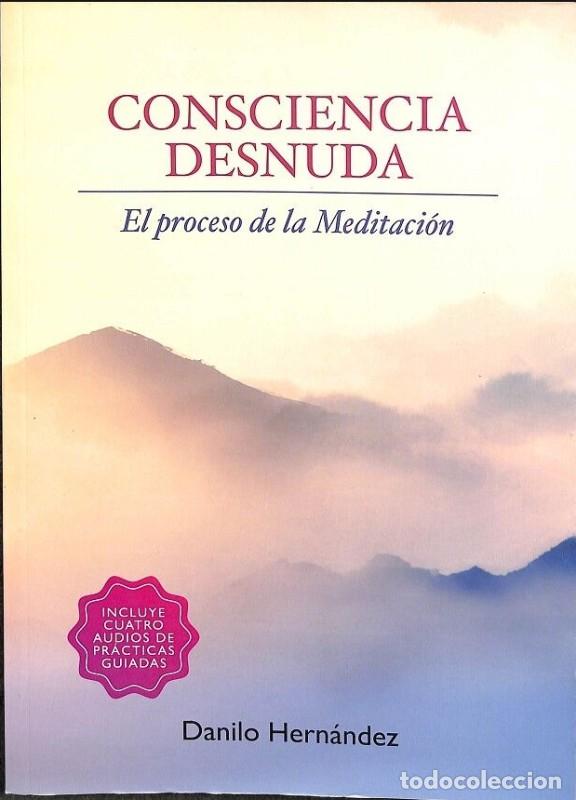 Libros de segunda mano: Consciencia Desnuda: El Proceso de la Meditaci&oacute;n - Danilo Hern&aacute;ndez - Chinmayam Ediciones