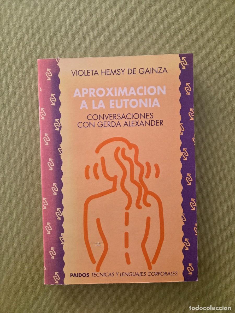 Libros de segunda mano: Violeta Hemsy de Gainza. Aproximacion a la Eutonia: conversaciones con Gerda Alexander.