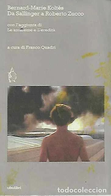 Libros de segunda mano: Da Sallinger a Roberto Zucco: con l&rsquo;aggiunta di Le amarezze e l&rsquo;eredita&rsquo; - Bernard-Marie Koltes, Fra