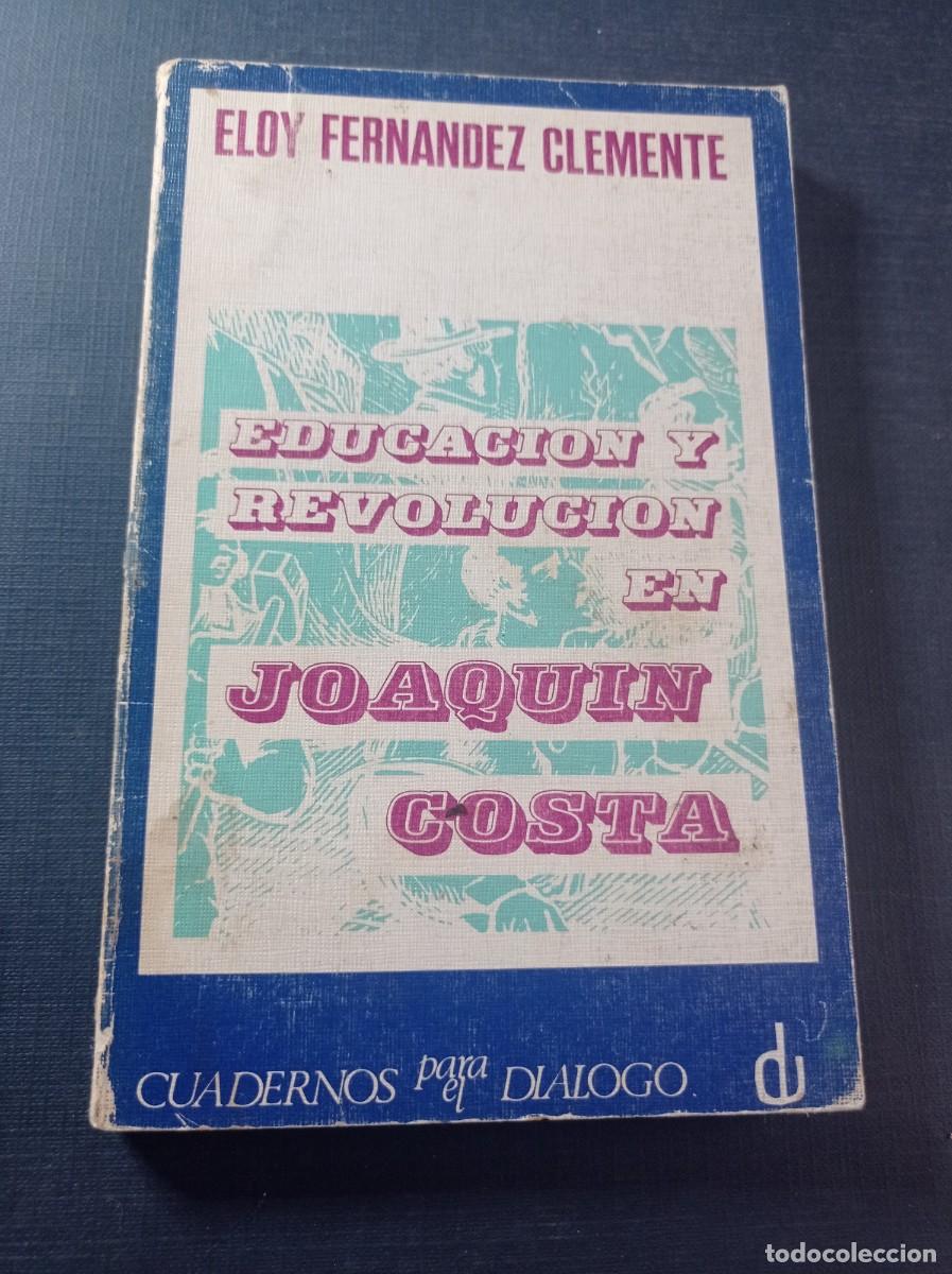 Libros de segunda mano: EDUCACI&Oacute;N Y REVOLUCI&Oacute;N EN JOAQU&Iacute;N COSTA. ELOY FERN&Aacute;NDEZ CLEMENTE. CUADERNOS PARA EL DI&Aacute;LOGO, 1969 ++