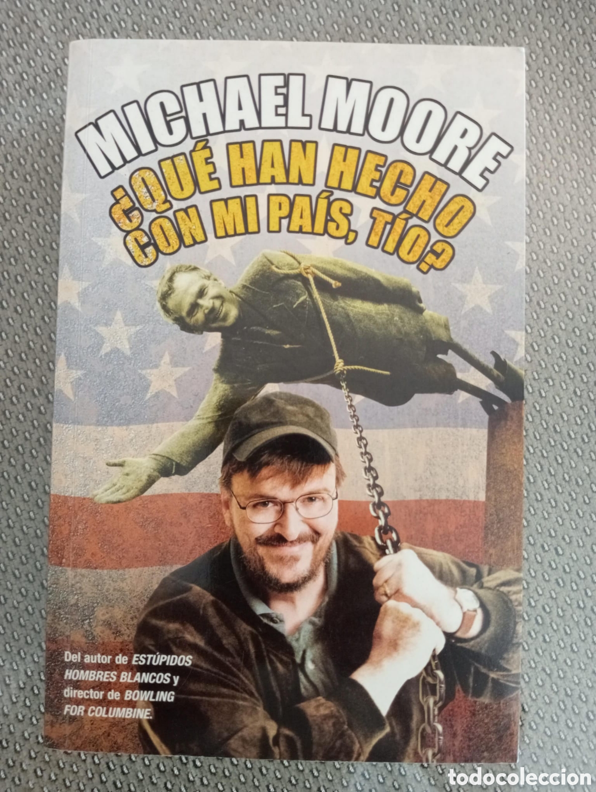 Libros de segunda mano: &iquest;Qu&eacute; has hecho con mi pa&iacute;s, t&iacute;o? / Michael Moore