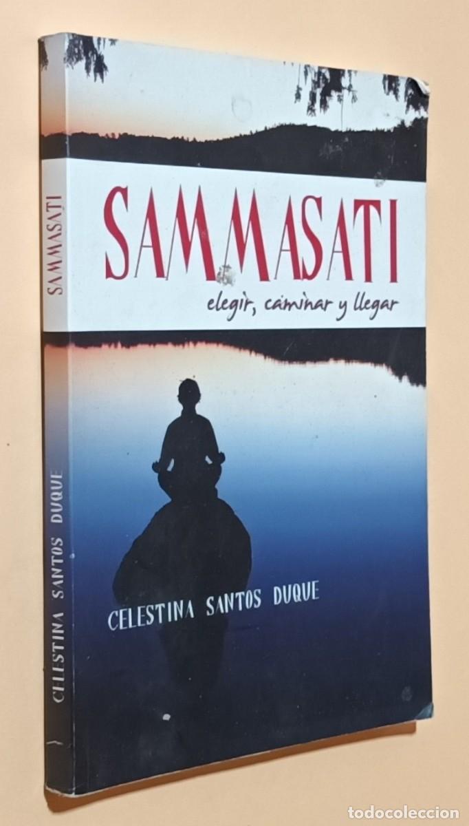 Libros de segunda mano: SAMMASATI. ELEGIR, CAMINAR Y LLEGAR - CELESTINA SANTOS DUQUE - ED. DULCINEA - 2016