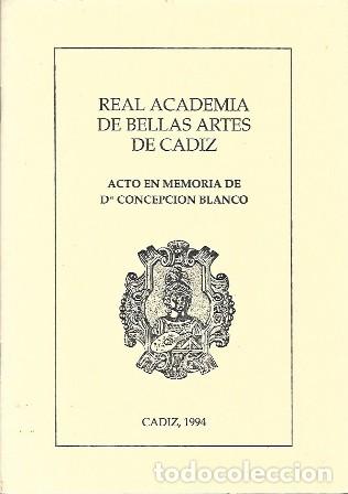 Libros de segunda mano: REAL ACADEMIA DE BELLAS ARTES DE CADIZ ACTO EN MEMORIA DE D&ordf; CONCEPCION BLANCO CADIZ 1994- A-CA-4524