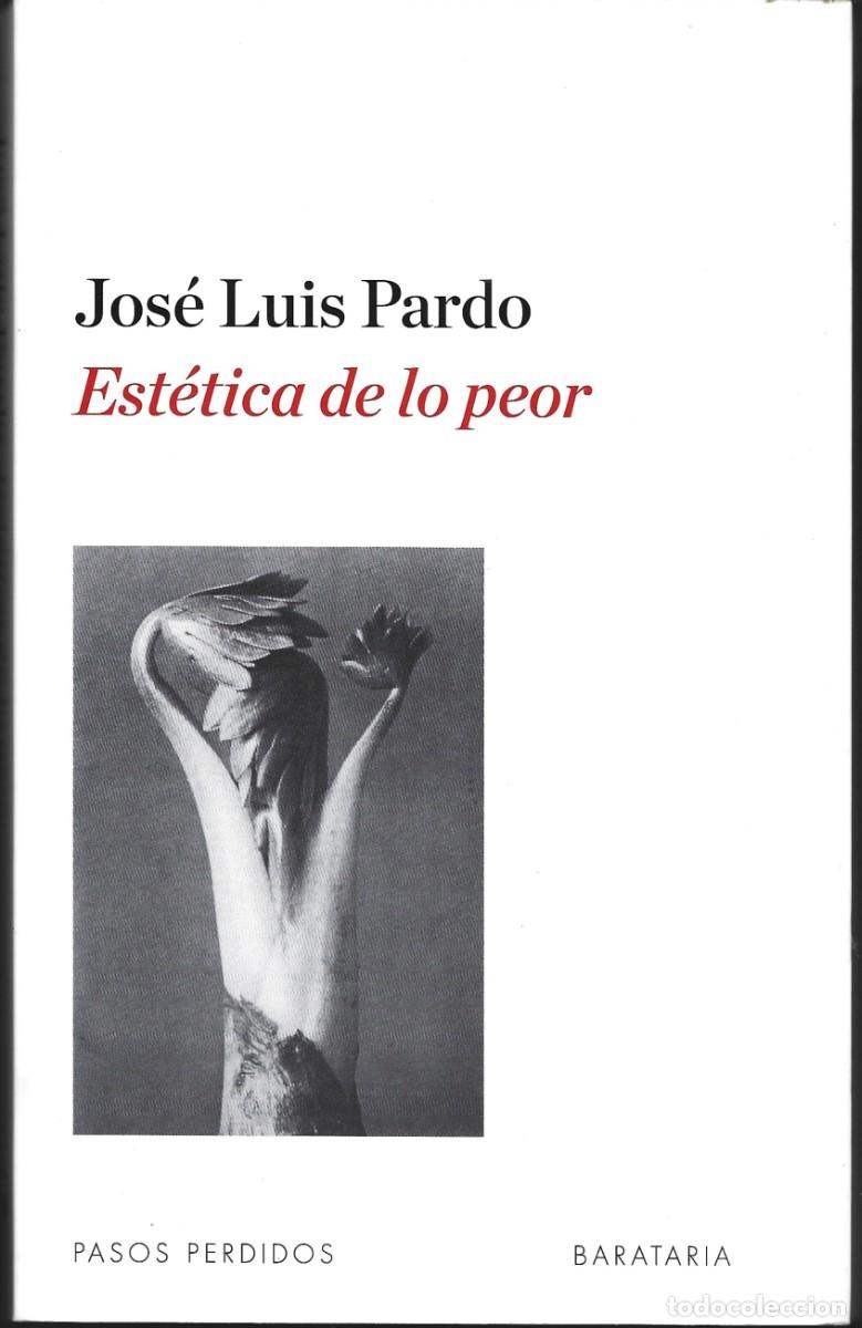 Libros de segunda mano: Jos&eacute; Luis PARDO : Est&eacute;tica de lo peor (De las ventajas e inconvenientes del arte para la vida). 2011