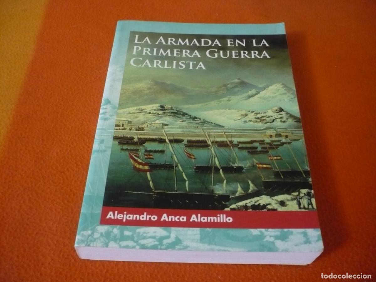 Libros de segunda mano: LA ARMADA EN LA PRIMERA GUERRA CARLISTA ( ALEJANDRO ANCA ALAMILLO ) HISTORIA ESPA&Ntilde;A MARINA EJERCITO