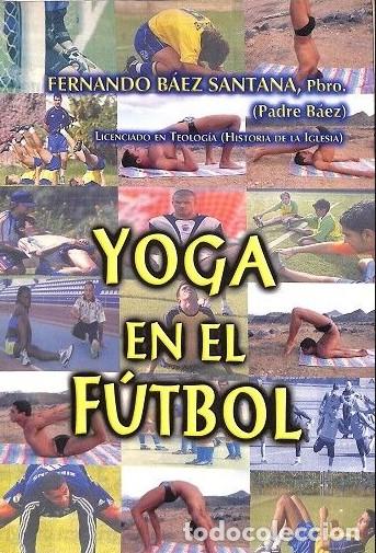 Libros de segunda mano: Yoga en el F&uacute;tbol - Fernando B&aacute;ez Santana - Iced Lands