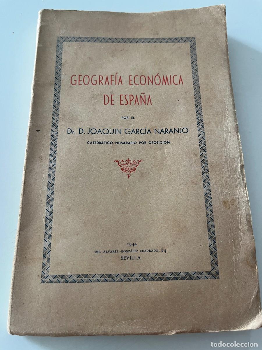 Libros de segunda mano: Geograf&iacute;a Econ&oacute;mica de Espa&ntilde;a 1944 Joaqu&iacute;n Garc&iacute;a Naranjo