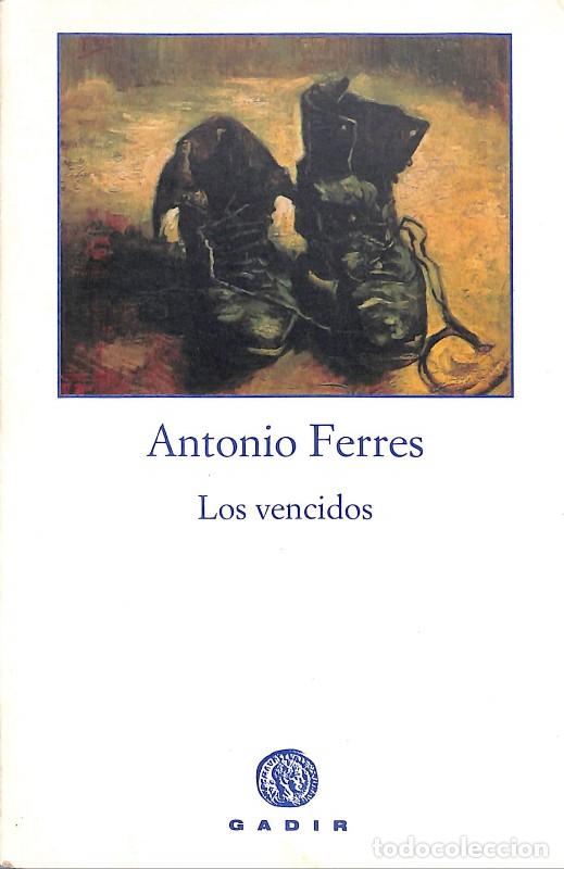 Libros de segunda mano: Los Vencidos - Ferres, Antonio - Gadir Editorial - Ficci&oacute;n - 2005 - 1&ordf;. Ed. - Gadir Ficci&oacute;n
