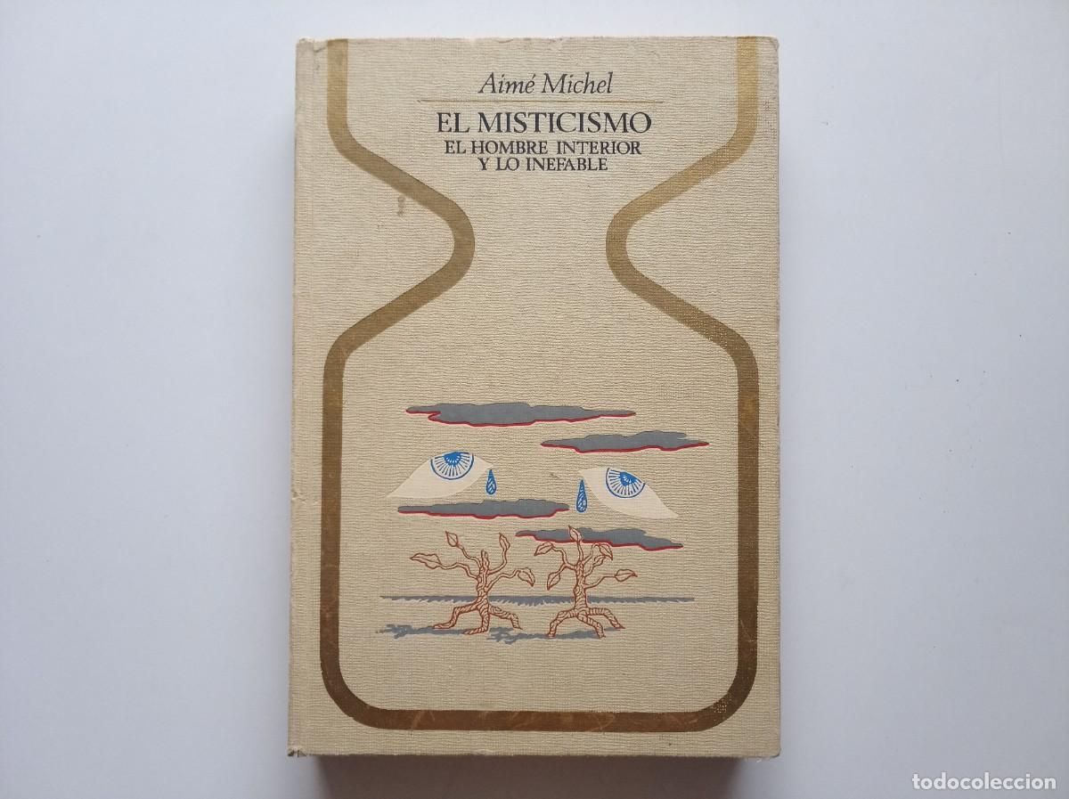 Libros de segunda mano: AIM&Eacute; MICHEL. EL MISTICISMO.EL HOMBRE INTERIOR Y LO INEFABLE. 1975.COLECCI&Oacute;N OTROS MUNDOS. 1A EDICION