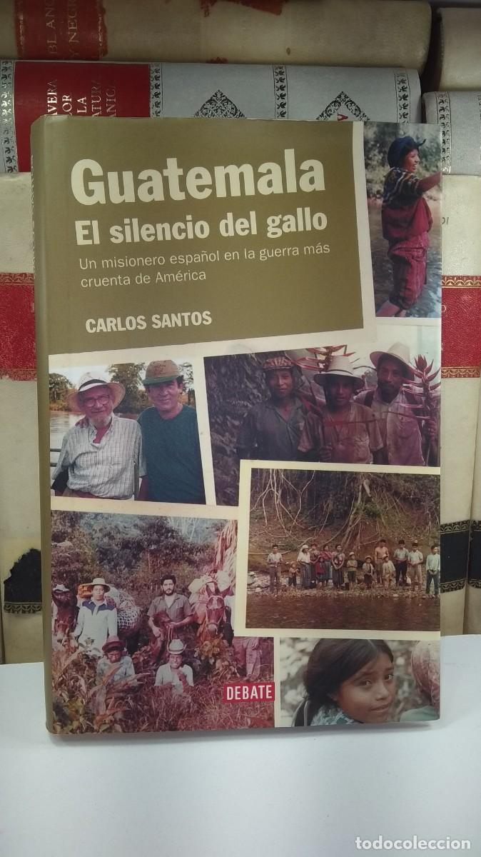 Gebrauchte B&uuml;cher: GUATEMALA. EL SILENCIO DEL GALLO. Un misionero espa&ntilde;ol en la guerra m&aacute;s cruenta de Am&eacute;rica.