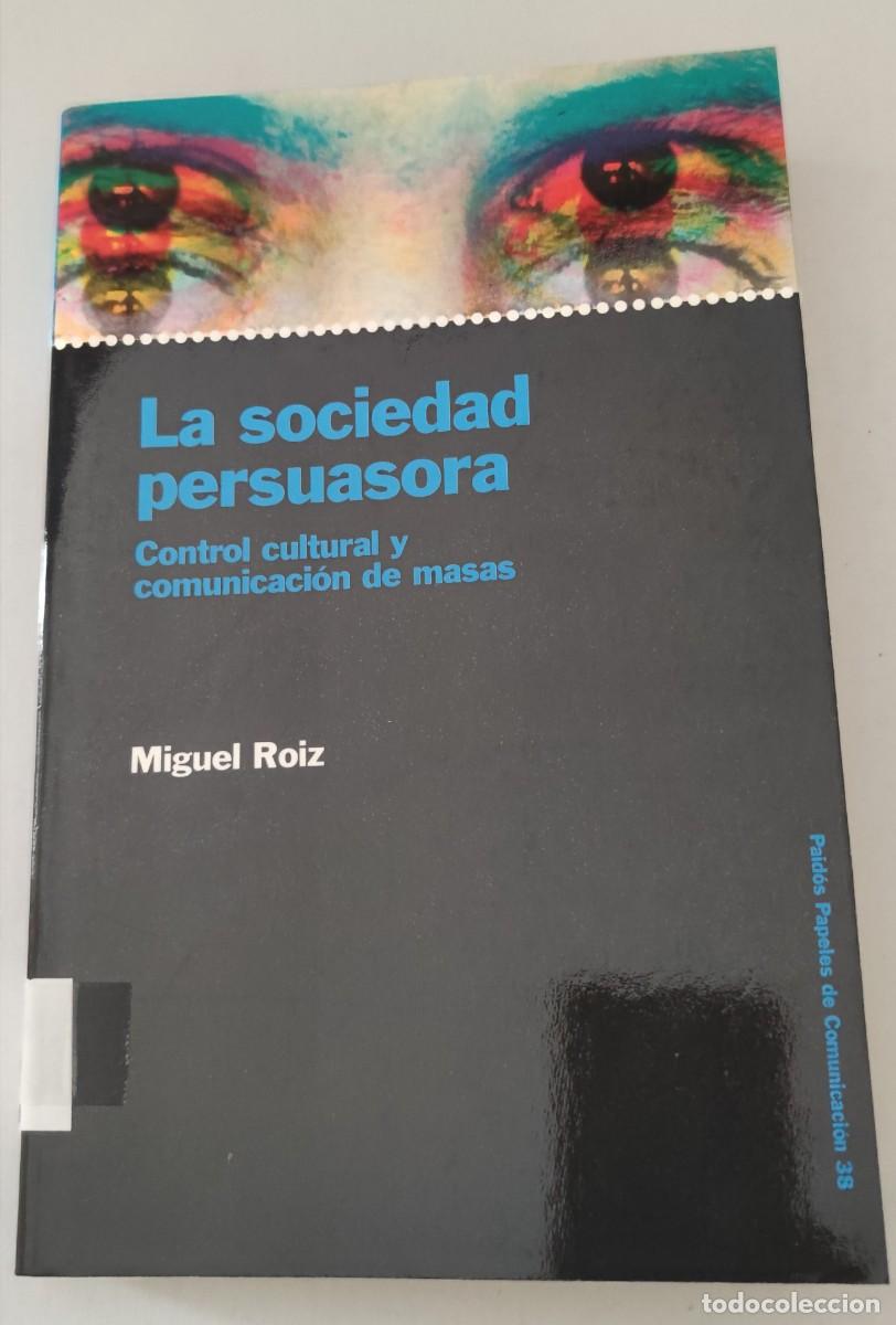 Libros de segunda mano: LA SOCIEDAD PERSUASORA - MIGUEL ROIZ - Foto 1