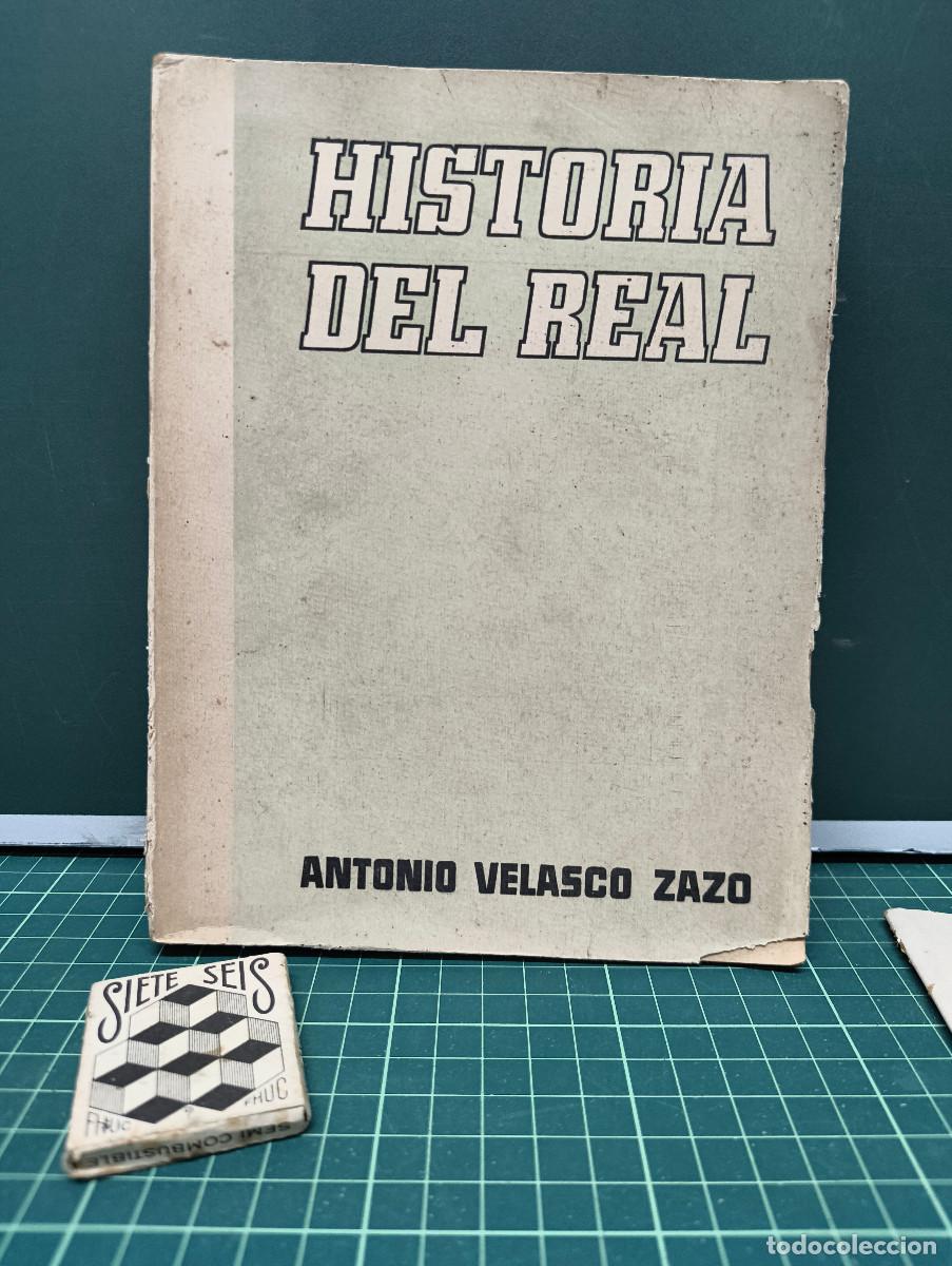 Libros de segunda mano: Historia del Real - Antonio Velasco Zazo