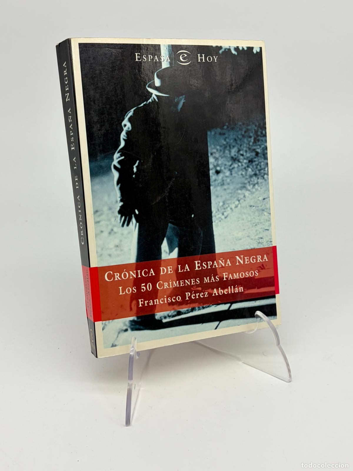 Libros de segunda mano: CR&Oacute;NICA DE LA ESPA&Ntilde;A NEGRA Los 50 CRIMENES M&Aacute;S FAMOSOS. Francisco P&eacute;rez Abell&aacute;n. - Dedicado