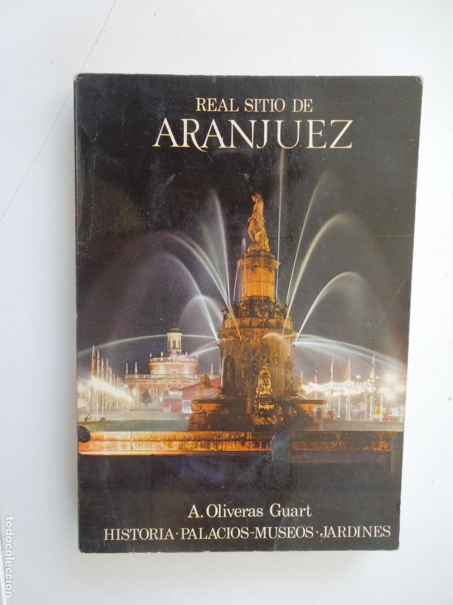 Libros de segunda mano: REAL SITIO DE ARANJUEZ-HISTORIA, PALACIOS-MUSEOS JARDINES-A. OLIVERAS GUART-ED. PATRIMONIO NACIONAL.