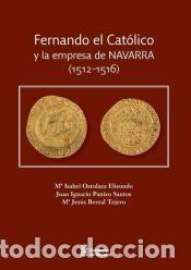 Libros de segunda mano: FERNANDO EL CATOLICO Y LA EMPRESA DE NAVARRA (1512-1516) - MARIA ISABEL OSTOLAZA ELIZONDO; JUAN IGNA