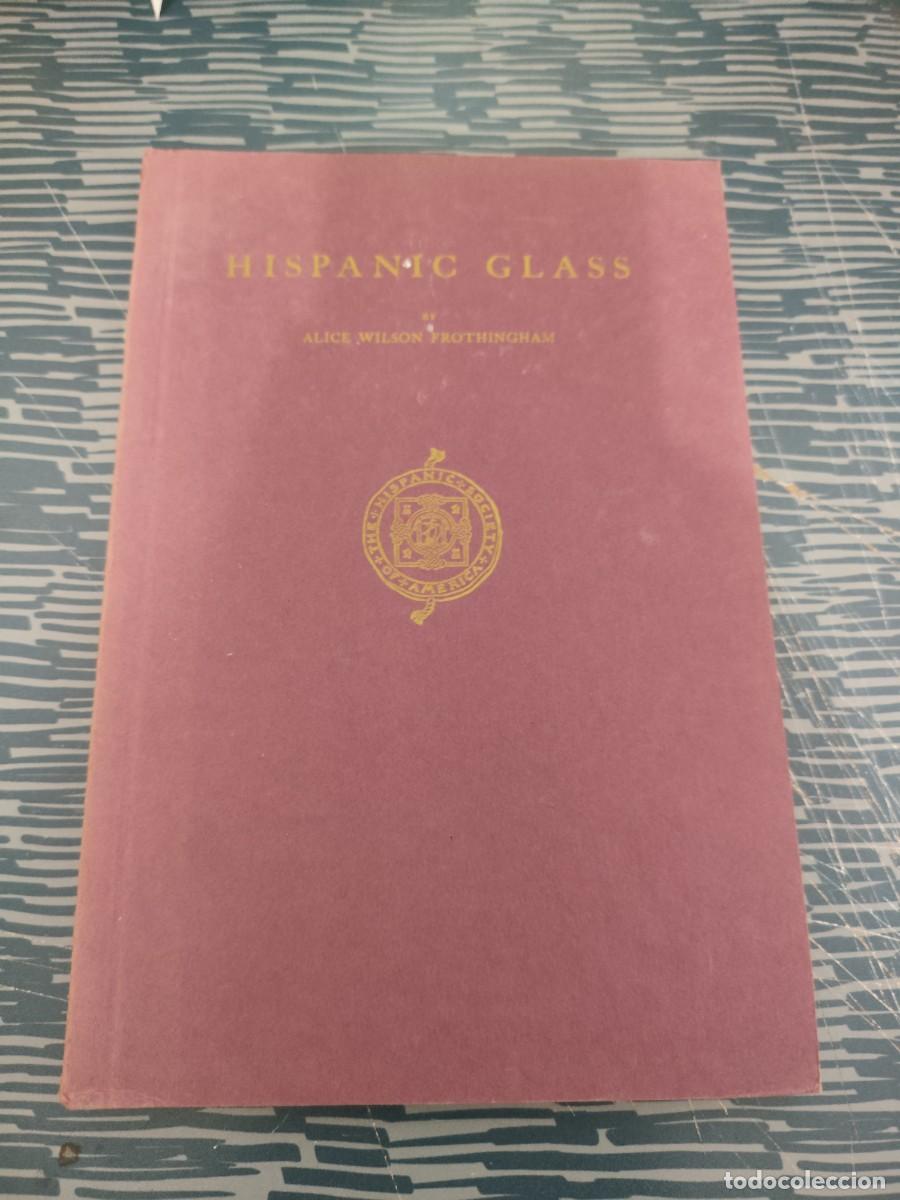 Libros de segunda mano: HISPANIC GLASS,ALICE WILSON FROTHINGHAM,NEW YORK,1941,204 P&Aacute;GINAS.