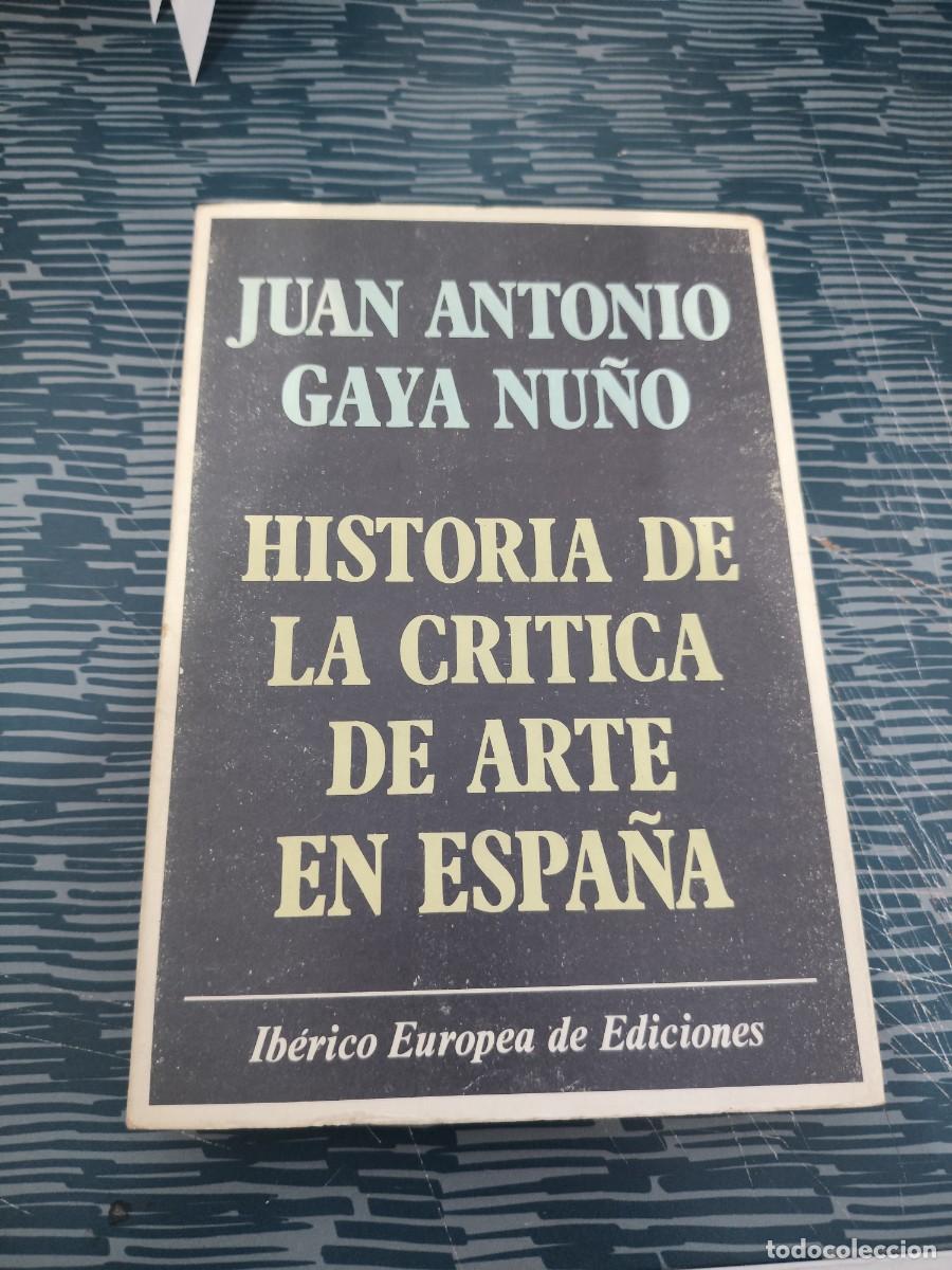 Libros de segunda mano: HISTORIA DE LA CR&Iacute;TICA DE ARTE EN ESPA&Ntilde;A, JUAN ANTONIO GAYA NU&Ntilde;O,1975,366 P&Aacute;GINAS.