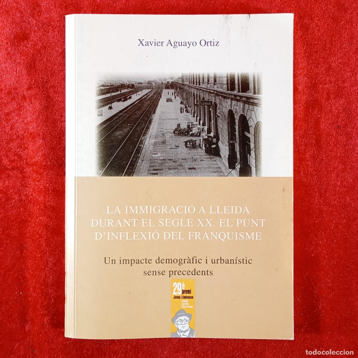 Libros de segunda mano: LA IMMIGRACI&Oacute; A LLEIDA DURANT EL SEGLE XX. EL PUNT D'INFLEXI&Oacute; DEL FRANQUISME -X. AGUAYO ORTIZ / 1943
