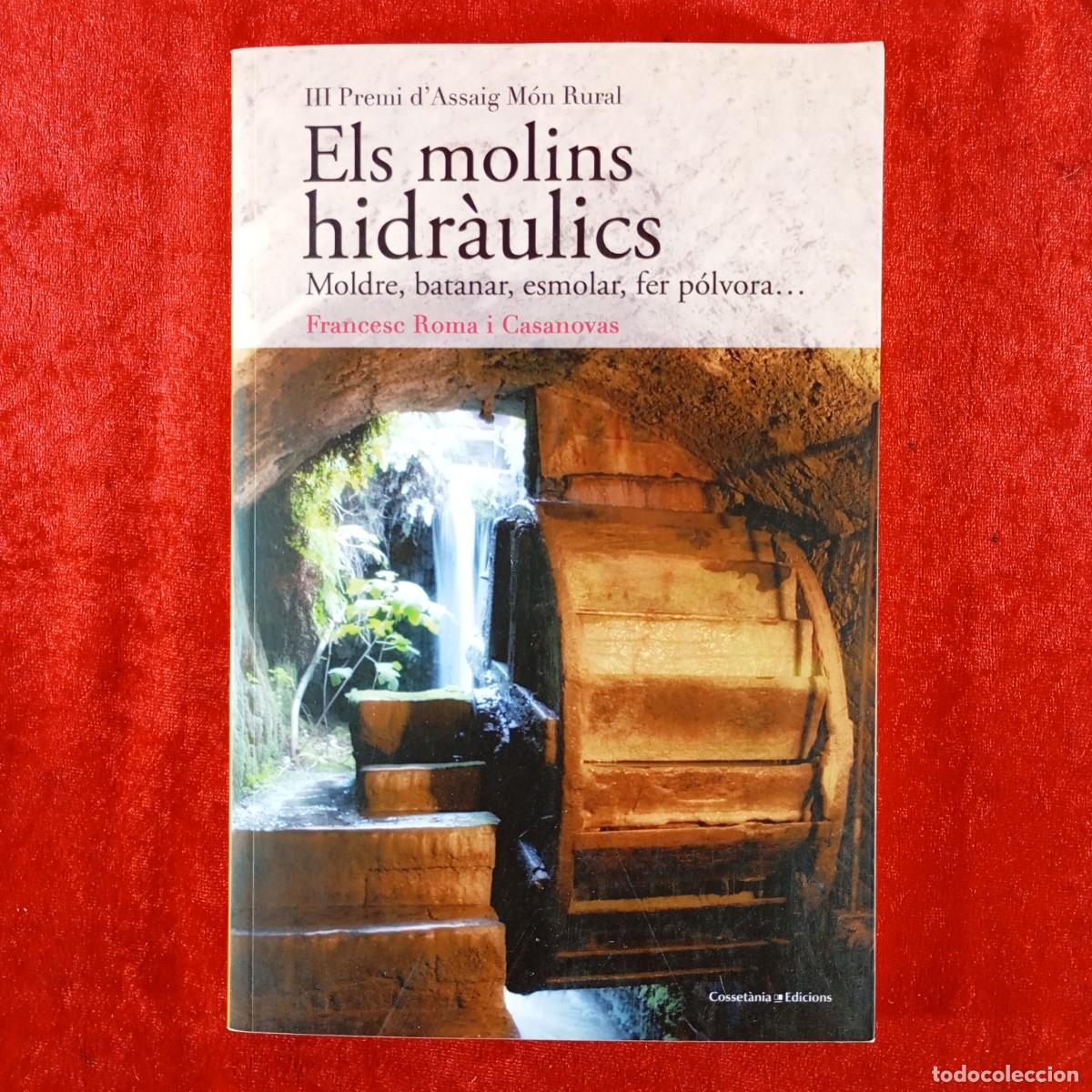 Libros de segunda mano: ELS MOLINS HIDR&Agrave;ULICS: MOLDRE, BATANAR, ESMOLAR, FER P&Oacute;LVORA - FRANCESC ROMA - COSSET&Agrave;NIA / 1946