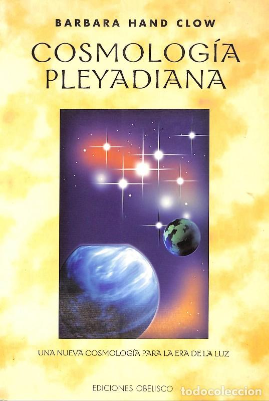 Libros de segunda mano: Cosmolog&iacute;a Pleyadiana: Una nueva cosmolog&iacute;a para la era de la luz - Hand Clow, Barbara - Obelisco