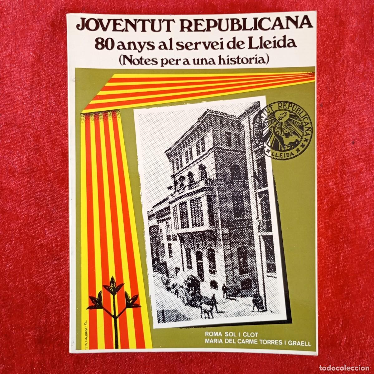 Libros de segunda mano: JOVENTUT REPUBLICANA - 80 ANYS AL SERVEI DE LLEIDA - ROMA SOL, MARIA DEL CARME TORRES - 1982 / 1998