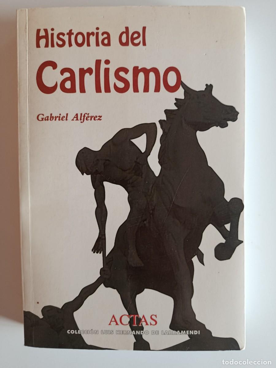 Libros de segunda mano: HISTORIA DEL CARLISMO. GABRIEL ALF&Eacute;REZ. EDITORIAL ACTAS. 1995
