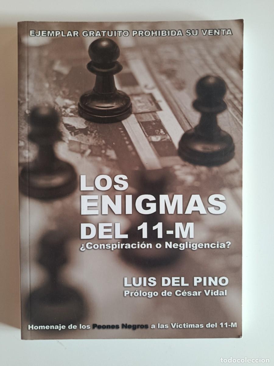 Libros de segunda mano: LOS ENIGMAS DEL 11-M. CONSPIRACI&Oacute;N O NEGLIGENCIA. LUIS DEL PINO. PEONES NEGROS. 11M