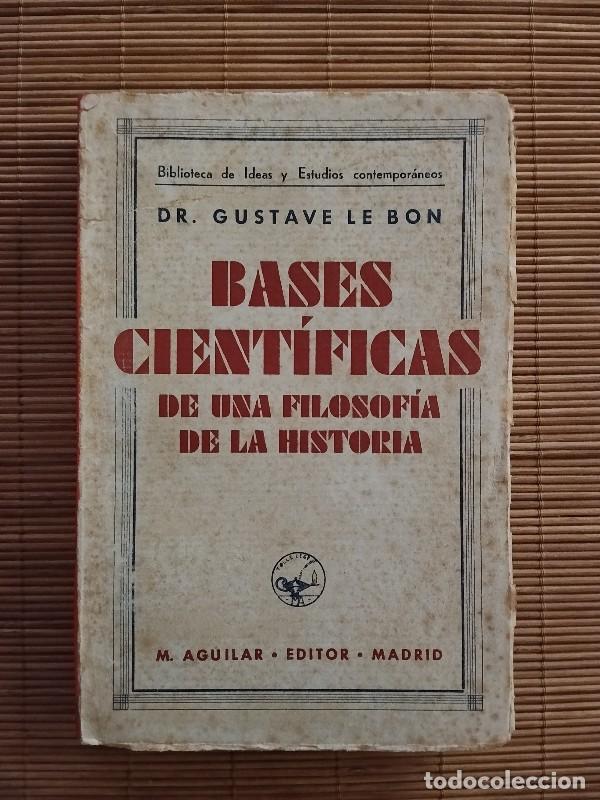 Libros de segunda mano: BASES CIENT&Iacute;FICAS DE UNA FILOSOF&Iacute;A DE LA HISTORIA - Dr. Gustave Le Bon - M. Aguilar - Madrid 1931