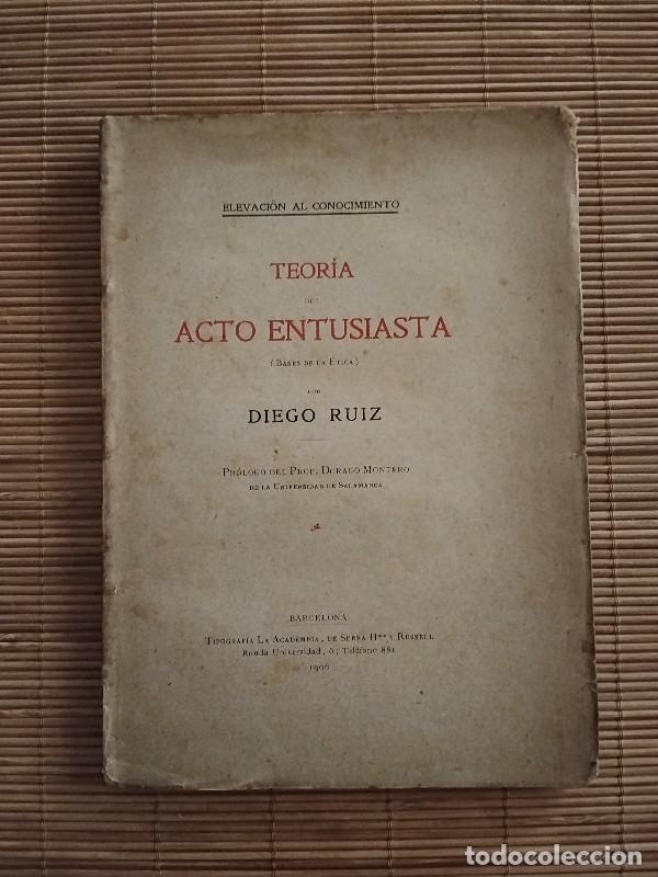 Libros de segunda mano: Teor&iacute;a del acto entusiasta: Bases de la &eacute;tica - Diego Ruiz - Tipograf&iacute;a La Academia, 1906, Barcelona