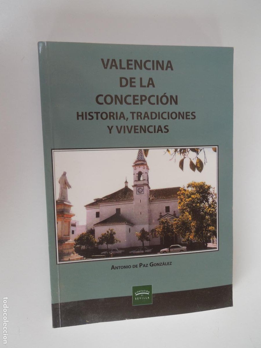 Libros de segunda mano: VALENCINA DE LA CONCEPCI&Oacute;N - HISTORIA , TRADICIONES Y VIVENCIAS - ANTONIO PAZ GONZALEZ - 2000