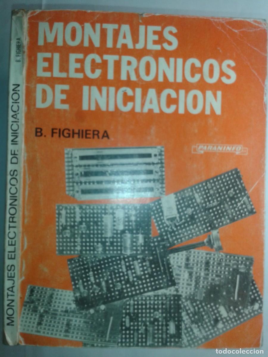 Second hand books: MONTAJES ELECTRONICOS DE INICIACI&Oacute;N 1979 B. FIGHIERA 1&ordf; EDICI&Oacute;N PARANINFO
