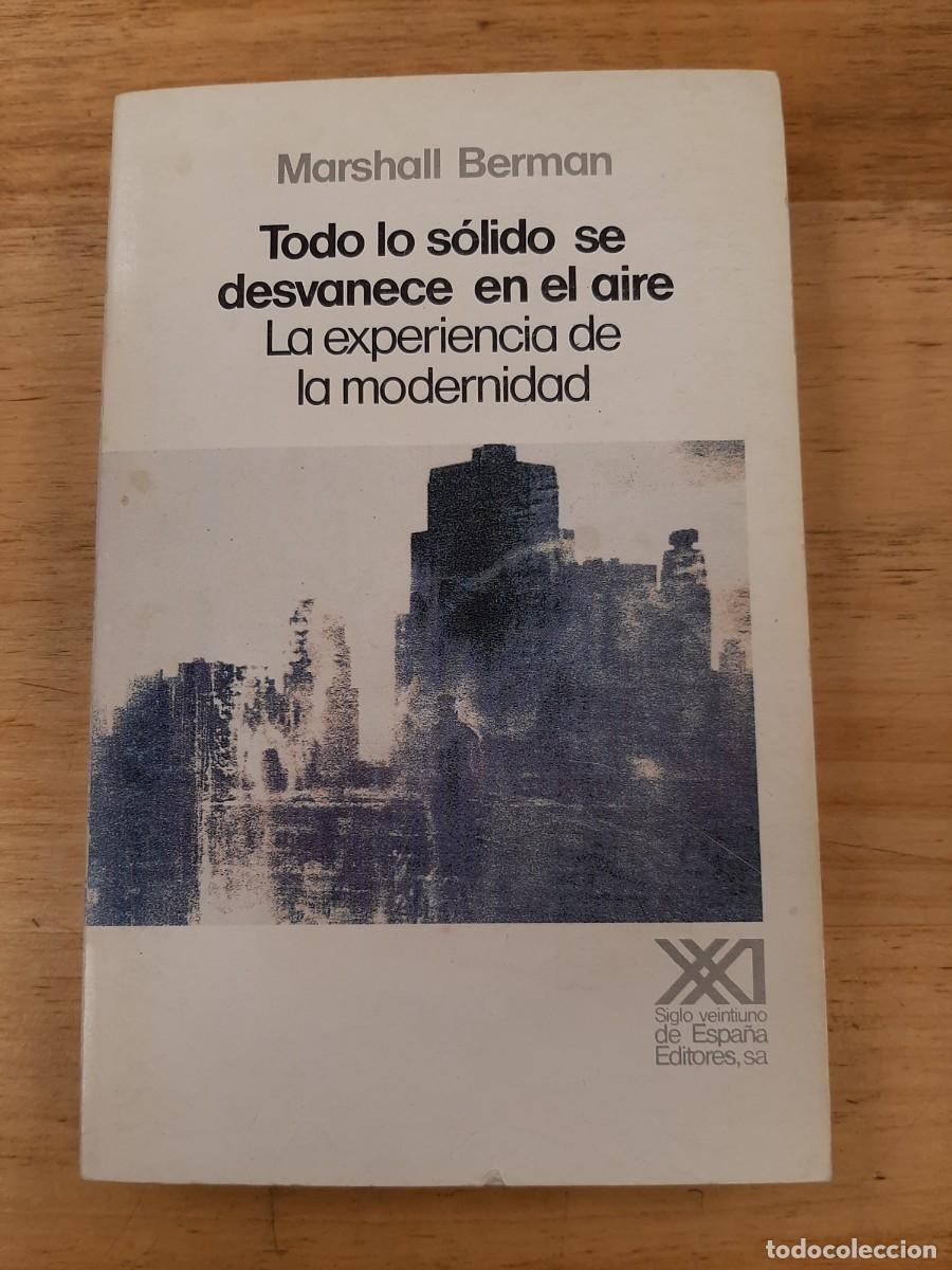 Libros de segunda mano: Todo lo s&oacute;lido se desvanece en el aire: la experiencia de la modernidad - Marshall Berman