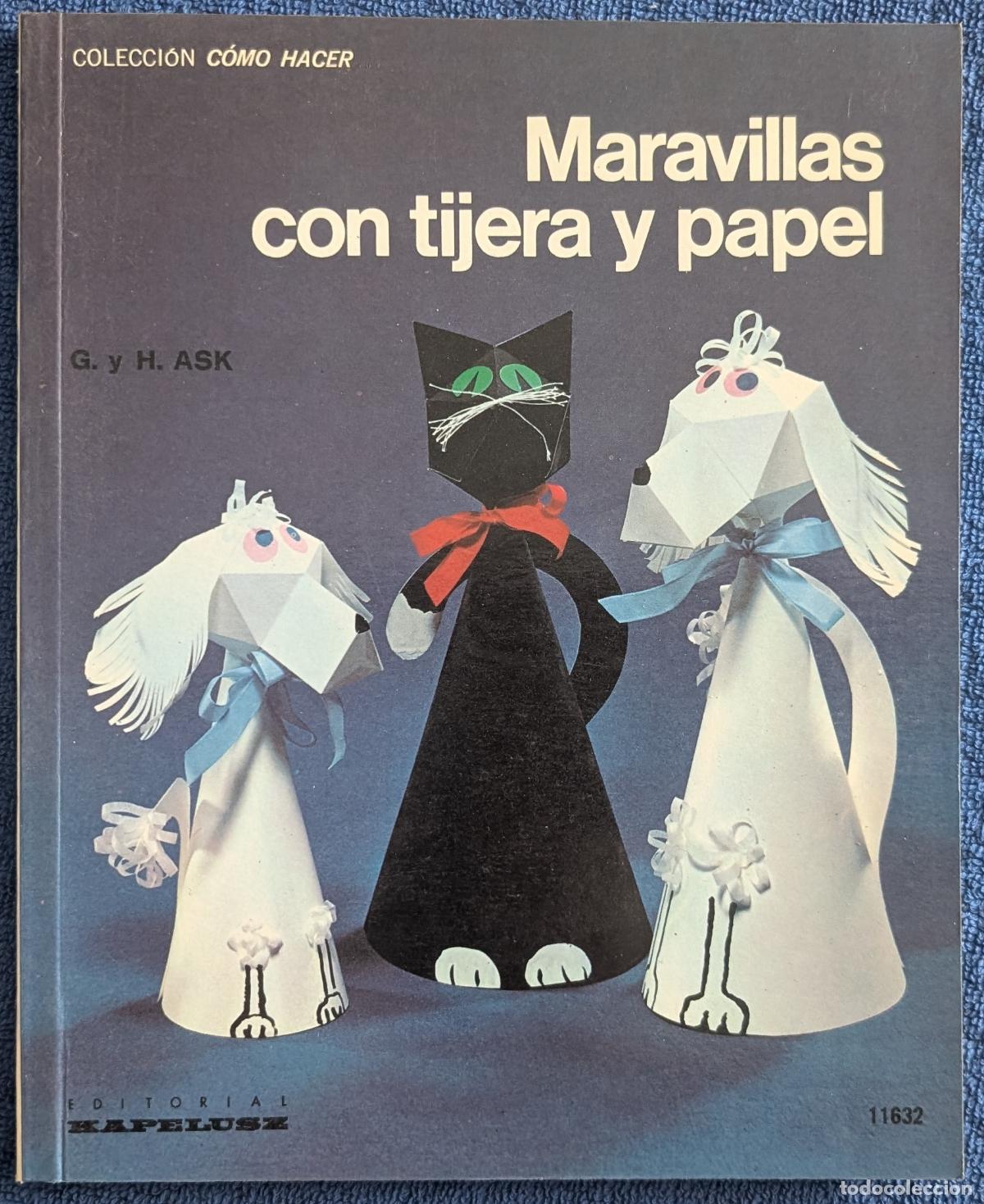 Libros de segunda mano: Maravillas con tijeras y papel - Colecci&oacute;n C&oacute;mo Hacer - G. y H. Ask - Kapelusz (1977)