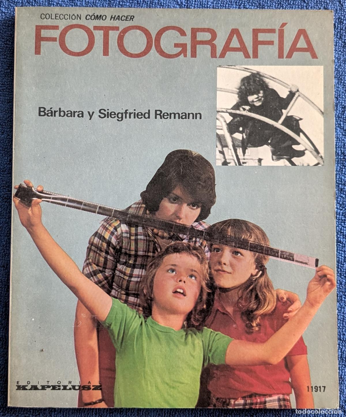Libros de segunda mano: Fotograf&iacute;a - Colecci&oacute;n C&oacute;mo Hacer - B&aacute;rbara y Siegfried Remann - Kapelusz (1977)