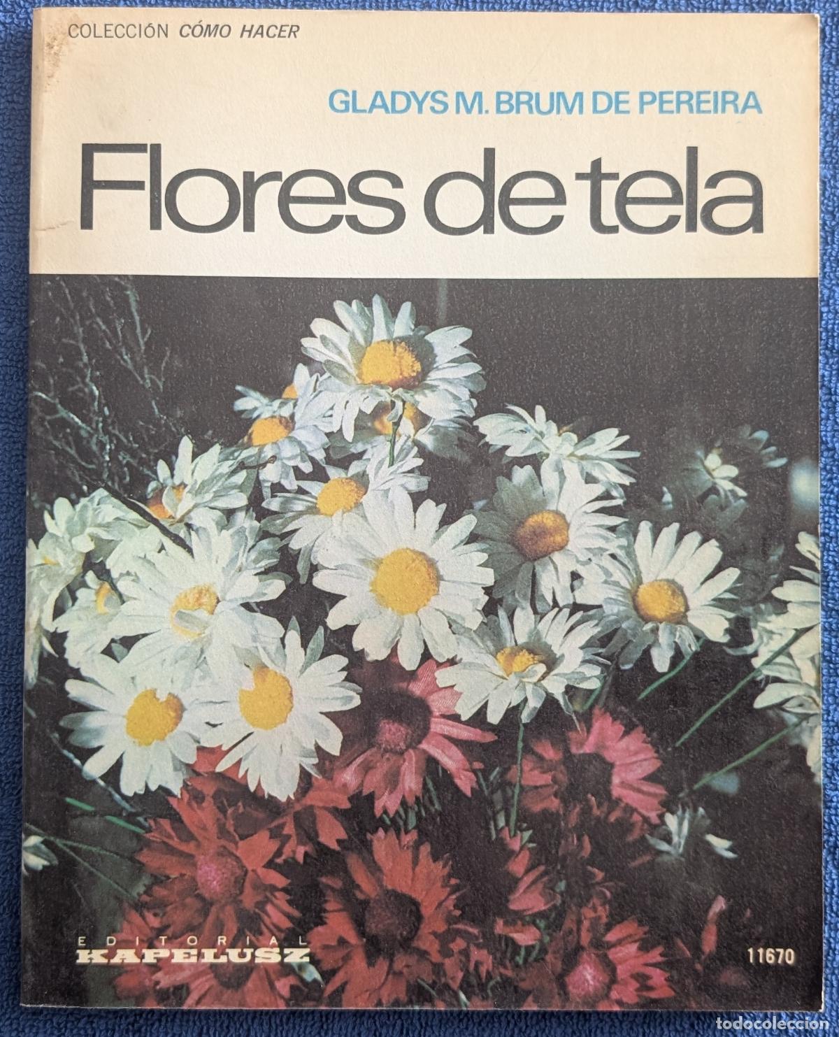 Libros de segunda mano: Flores de tela - Colecci&oacute;n C&oacute;mo Hacer - Gladys M.Brum de Pereira - Kapelusz (1977)