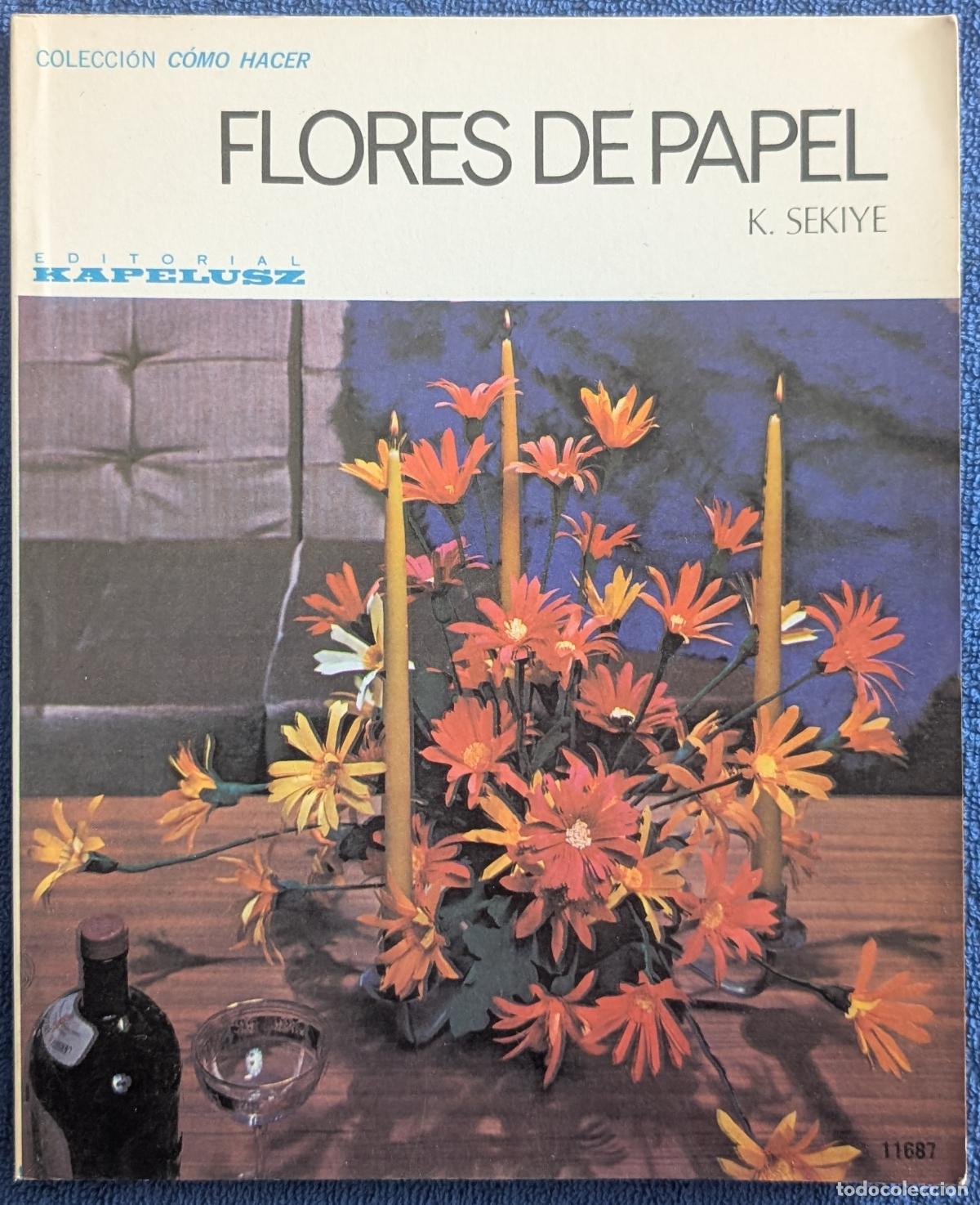 Libros de segunda mano: Flores de papel - Colecci&oacute;n C&oacute;mo Hacer - K.Sekiye - Kapelusz (1977)