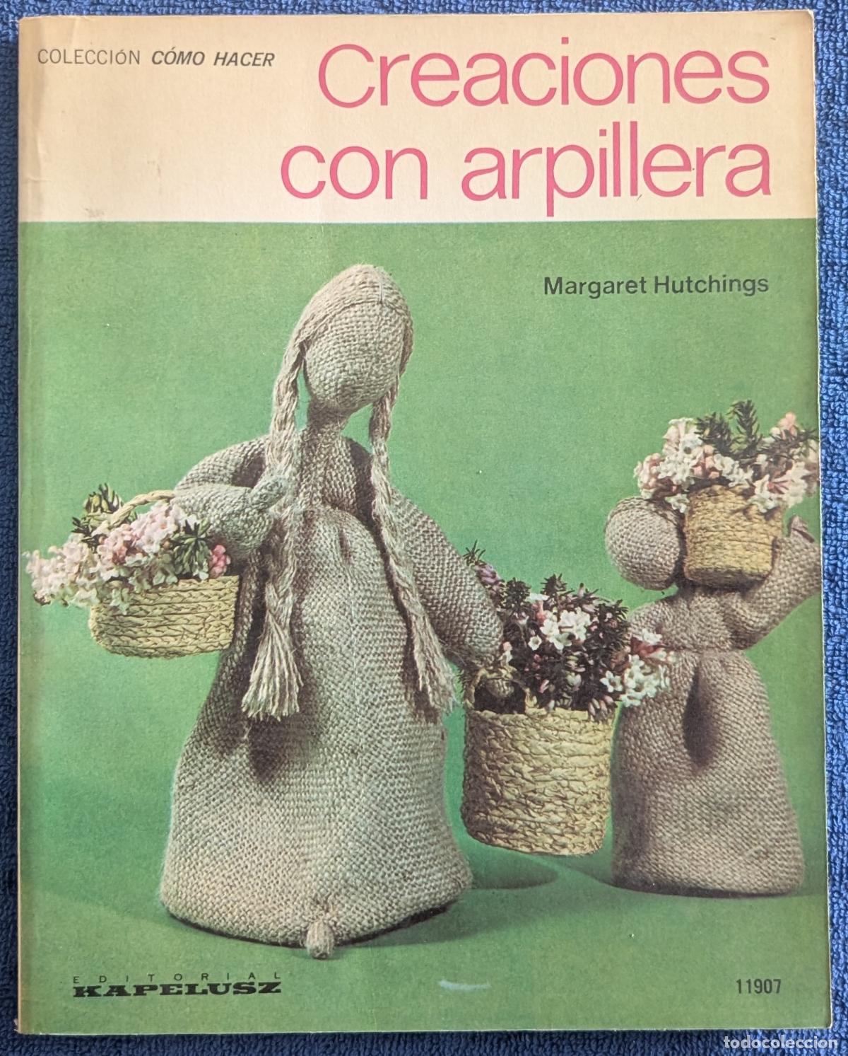 Libros de segunda mano: Creaciones con arpillera - Colecci&oacute;n C&oacute;mo Hacer - Margaret Hutchings - Kapelusz (1977)