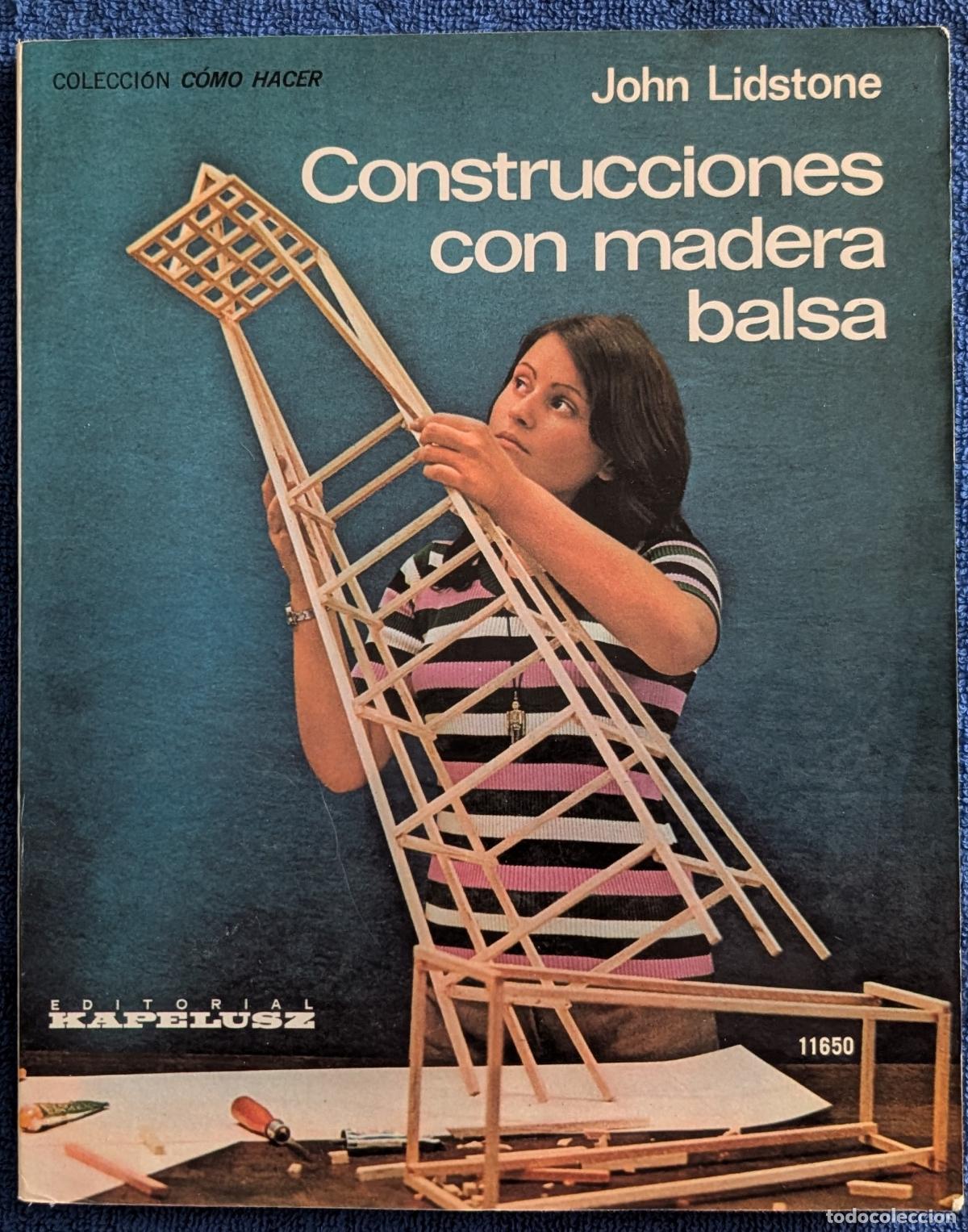 Libros de segunda mano: Construcciones con madera balsa - Colecci&oacute;n C&oacute;mo Hacer - John Lidstone - Kapelusz (1977)