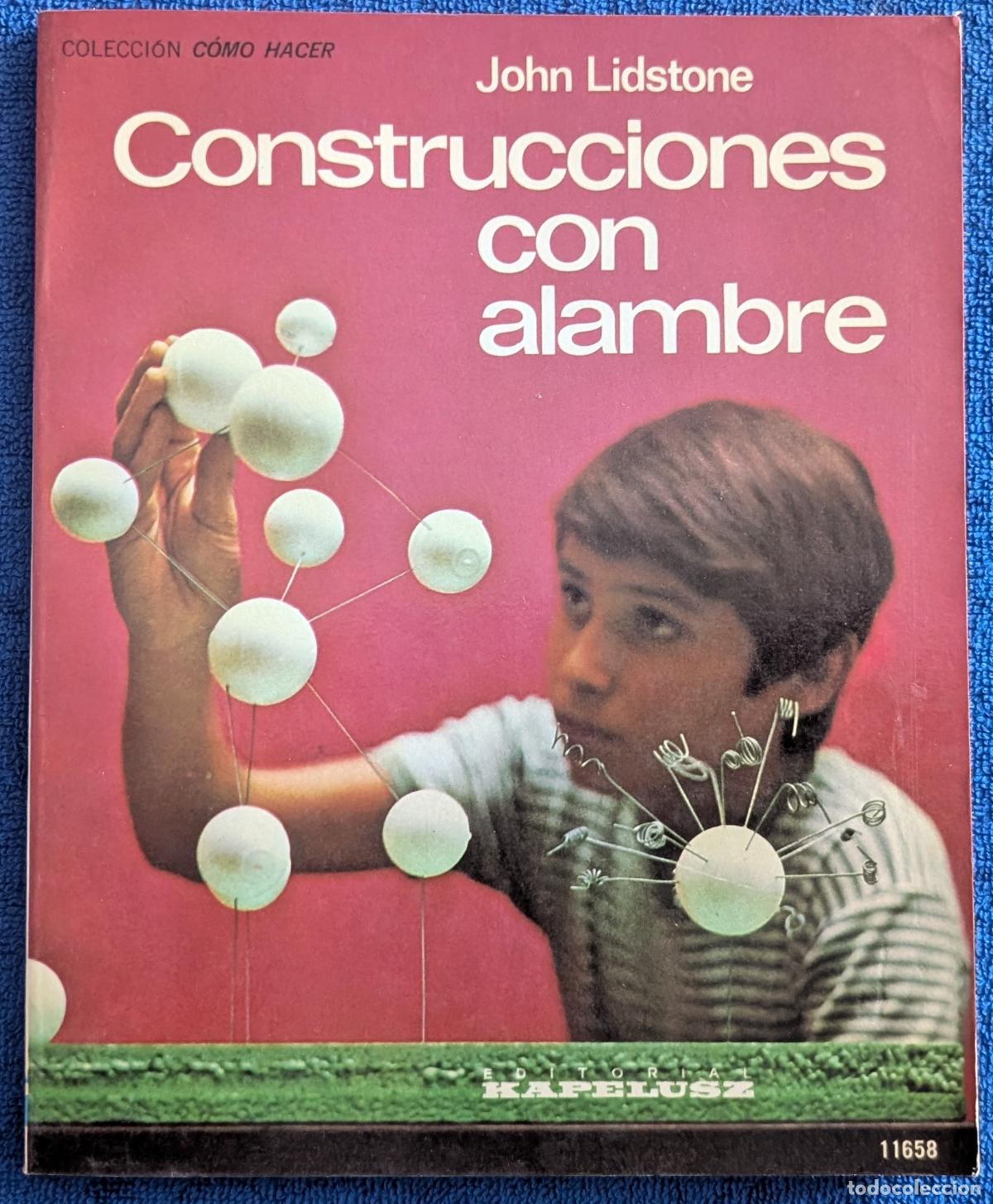 Libros de segunda mano: Construcciones con alambre - Colecci&oacute;n C&oacute;mo Hacer - John Lidstone - Kapelusz (1977)
