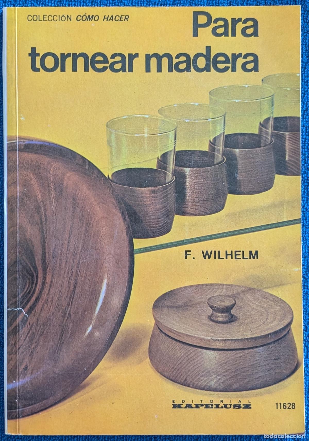 Libros de segunda mano: Para tornear madera - Colecci&oacute;n C&oacute;mo Hacer - F. Wilhelm - Kapelusz (1977)