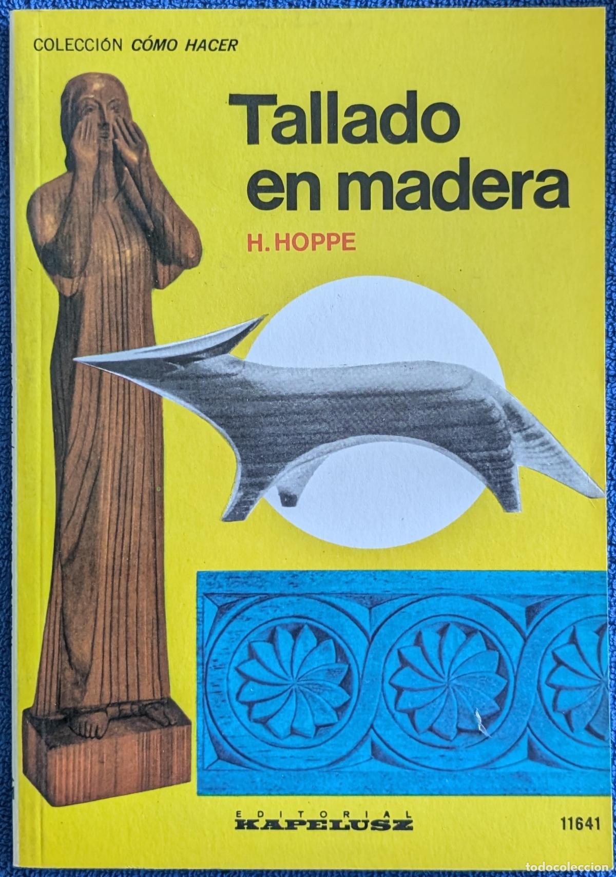 Libros de segunda mano: Tallado en madera - Colecci&oacute;n C&oacute;mo Hacer - H. Hoppe - Kapelusz (1977)