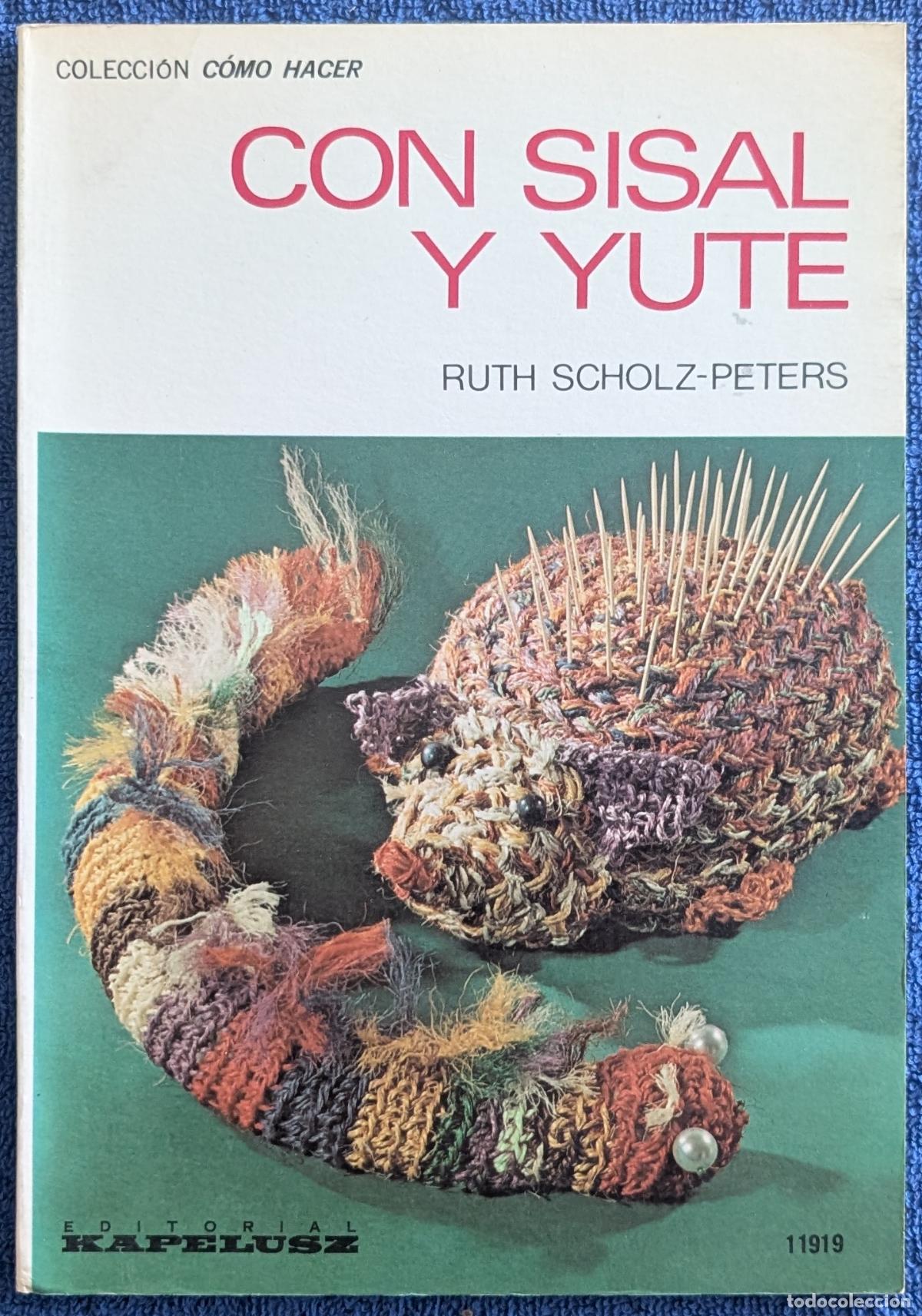 Libros de segunda mano: Con sisal y yute - Colecci&oacute;n C&oacute;mo Hacer - Ruth Scholz-Peters - Kapelusz (1977)