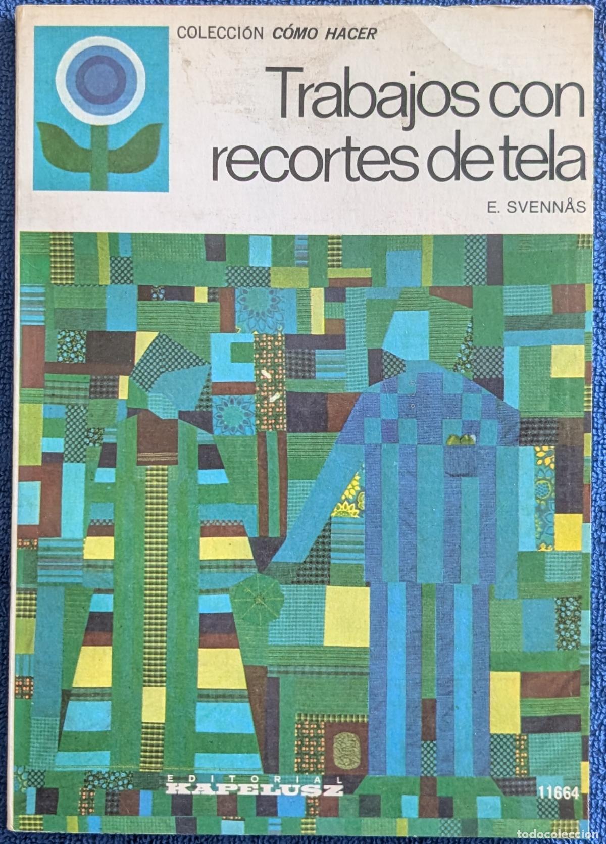 Libros de segunda mano: Trabajos con recortes de tela - Colecci&oacute;n C&oacute;mo Hacer - E. Svennas - Kapelusz (1977)