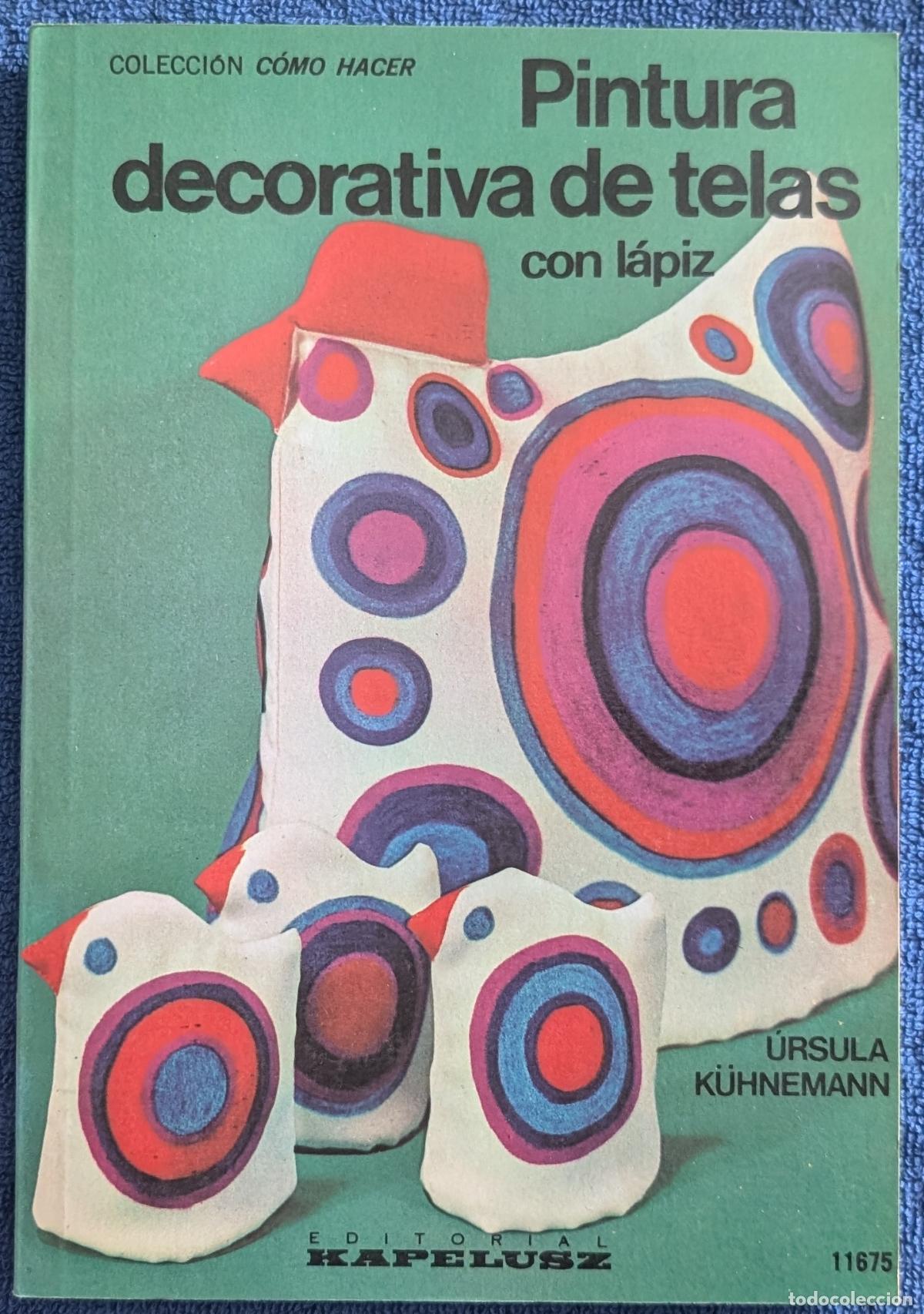Libros de segunda mano: Pintura decorativa de telas con l&aacute;piz - Colecci&oacute;n C&oacute;mo Hacer - U. Kuhnemann - Kapelusz (1977)