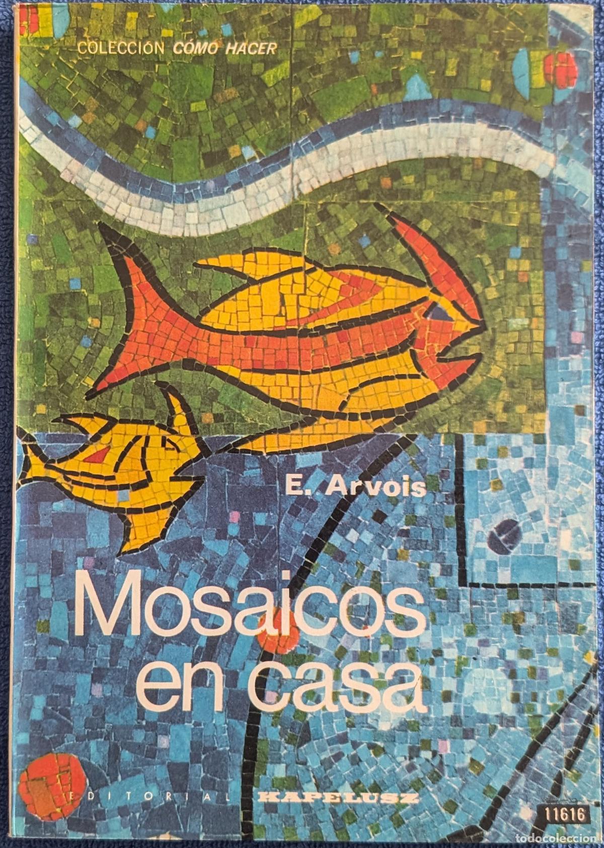 Libros de segunda mano: Mosaicos en casa - Colecci&oacute;n C&oacute;mo Hacer - E. Arvois - Kapelusz (1977)