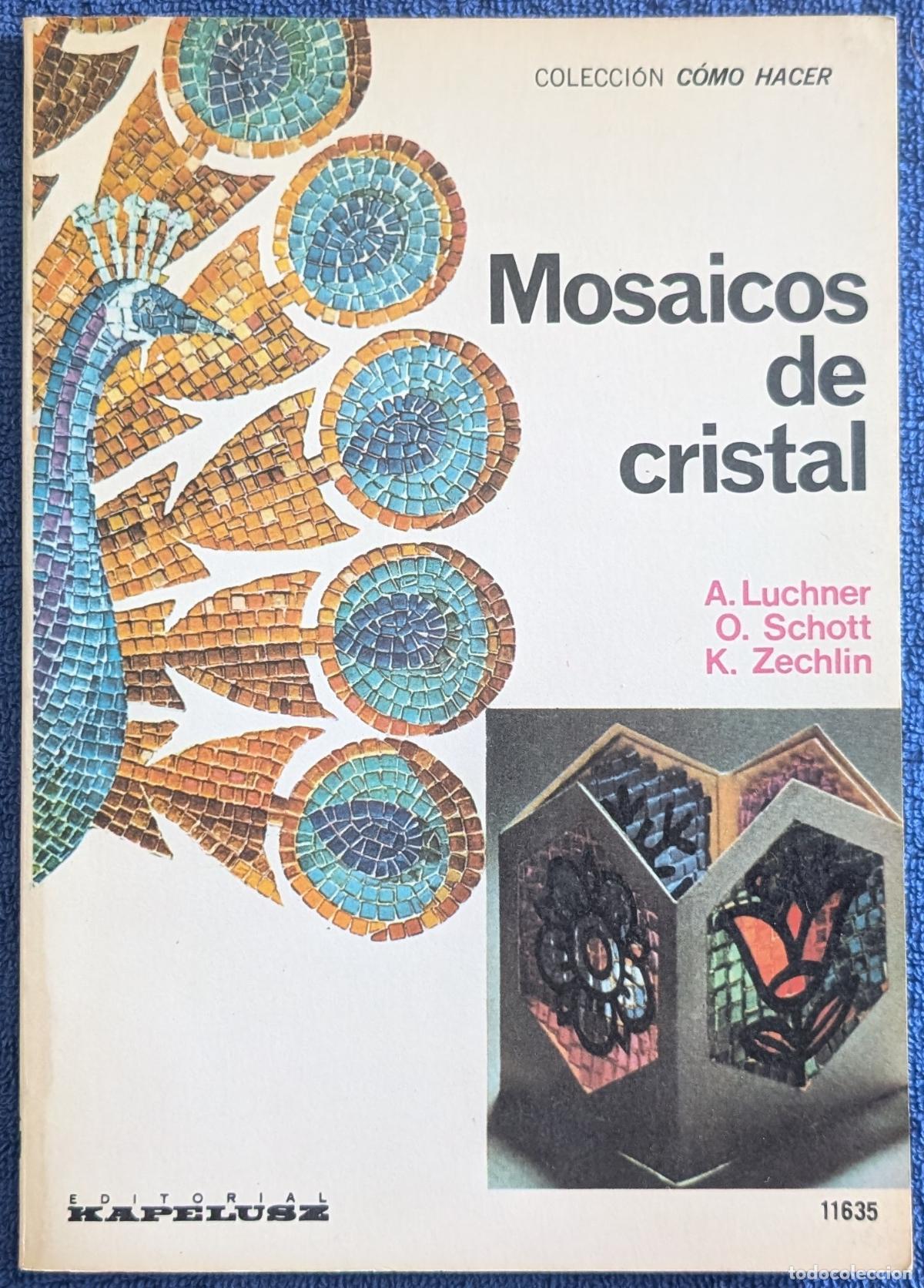Libros de segunda mano: Mosaicos de cristal - Colecci&oacute;n C&oacute;mo Hacer - A. Luchner - O. Schott - Kapelusz (1977)