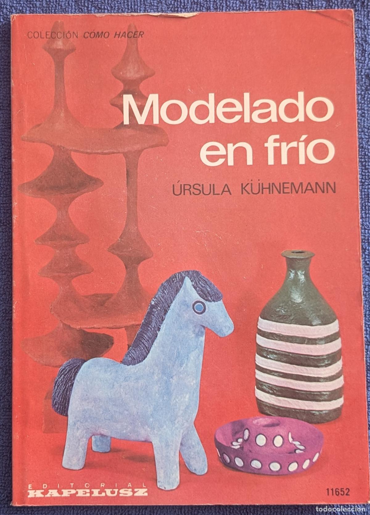 Libros de segunda mano: Modelado en fr&iacute;o - Colecci&oacute;n C&oacute;mo Hacer - U. Kuhnemann - Kapelusz (1977)