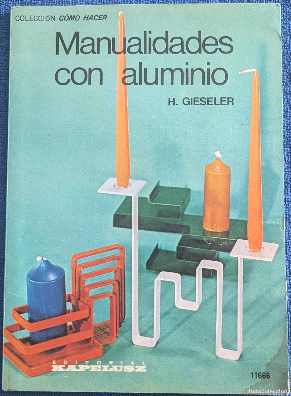 Libros de segunda mano: Manualidades con aluminio - Colecci&oacute;n C&oacute;mo Hacer - H. Gieseler - Kapelusz (1977)