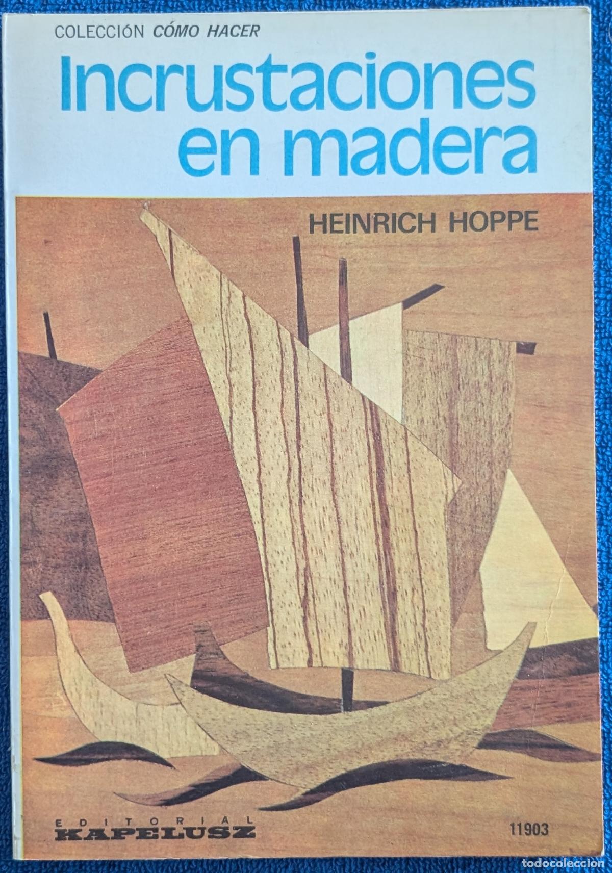 Libros de segunda mano: Incrustaciones en madera - Colecci&oacute;n C&oacute;mo Hacer - Heinrich Hoppe - Kapelusz (1977)