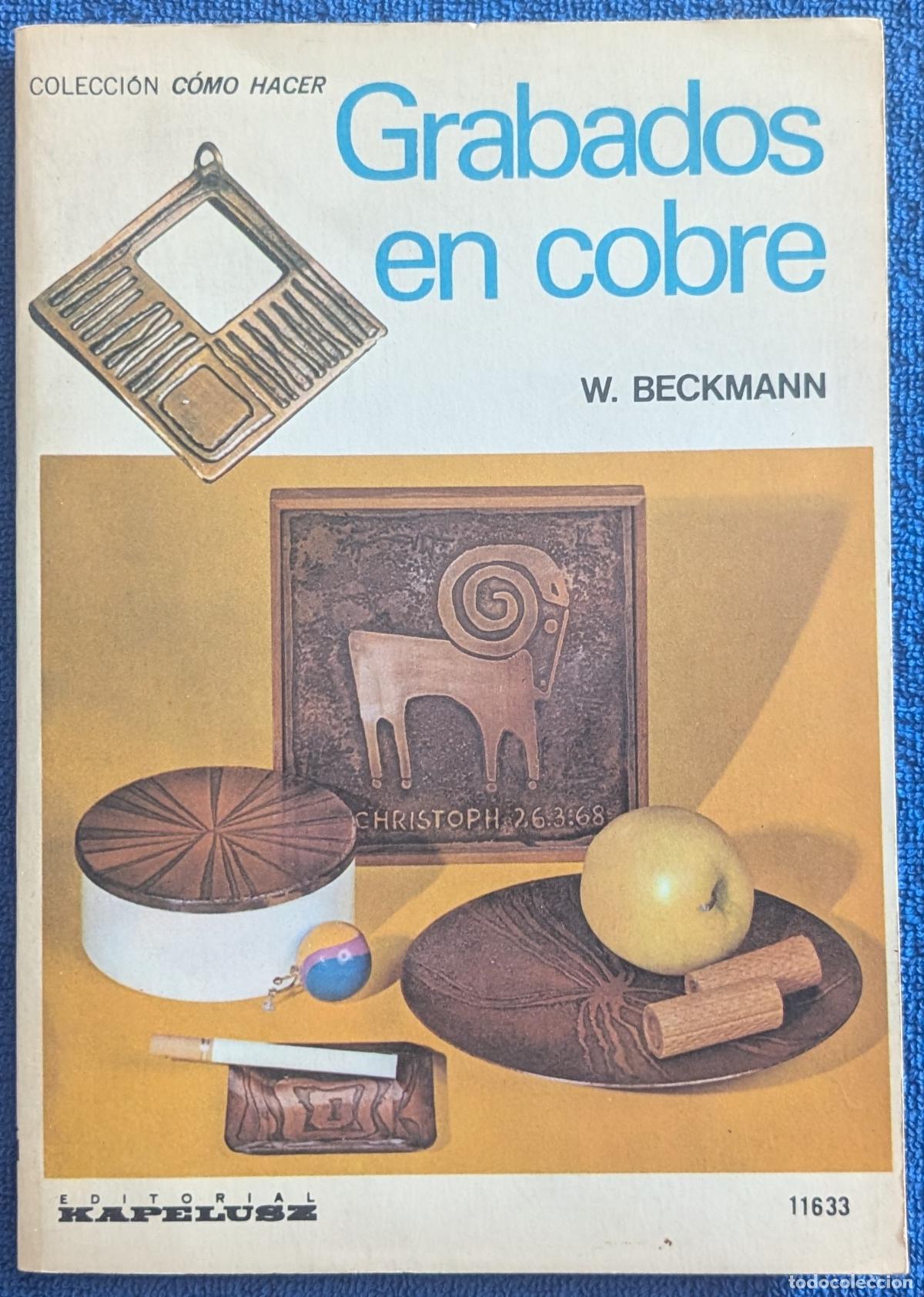 Libros de segunda mano: Grabados en cobre - Colecci&oacute;n C&oacute;mo Hacer - W. Beckmann - Kapelusz (1977)